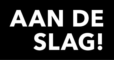 AAN DE SLAG!