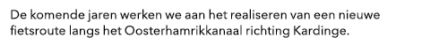 De komende jaren werken we aan het realiseren van een nieuwe fietsroute langs het Oosterhamrikkanaal richting Kardinge.