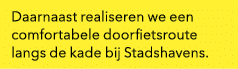 Daarnaast realiseren we een comfortabele doorfietsroute langs de kade bij Stadshavens.